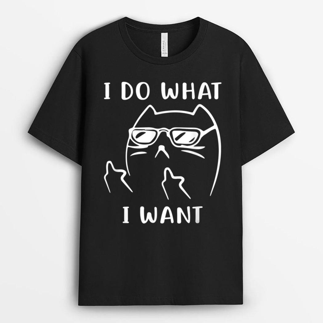 Funny Cat I Do What I Want With My Cat Funny T-Shirt