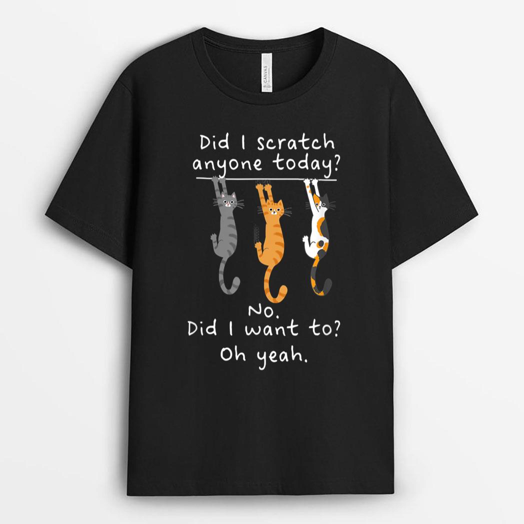 Funny Cat Sarcastic Cat Have I Scratched Anyone Today Meow T-Shirt