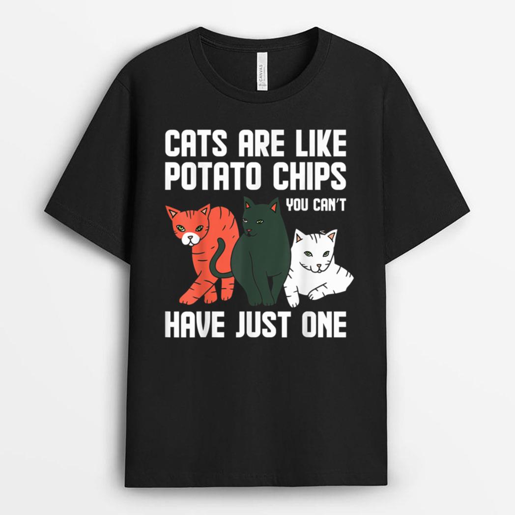 Funny Cats Are Like Potato Chips Cat Owners Cat Lovers T-Shirt