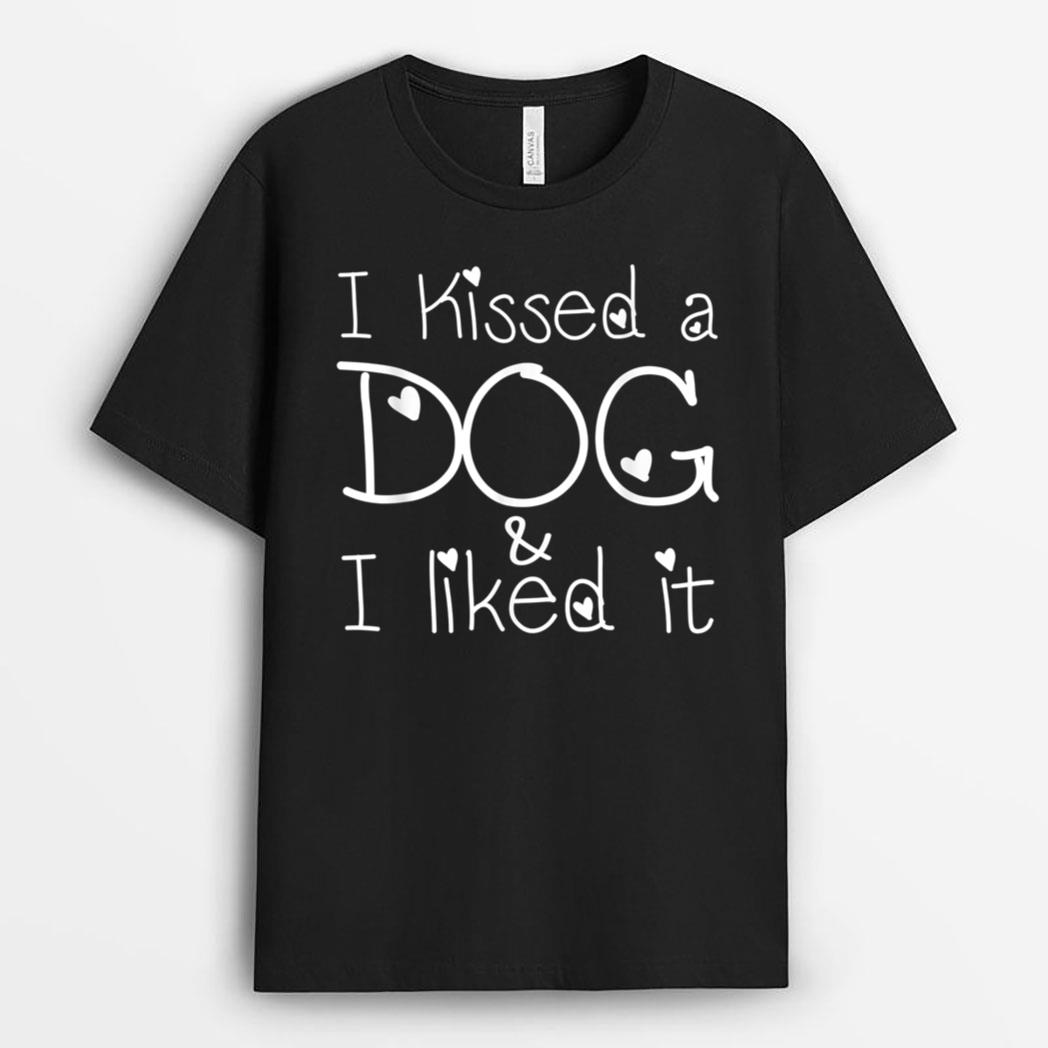 Funny Dog Lovers, I Kissed A Dog And I Liked It T-Shirt
