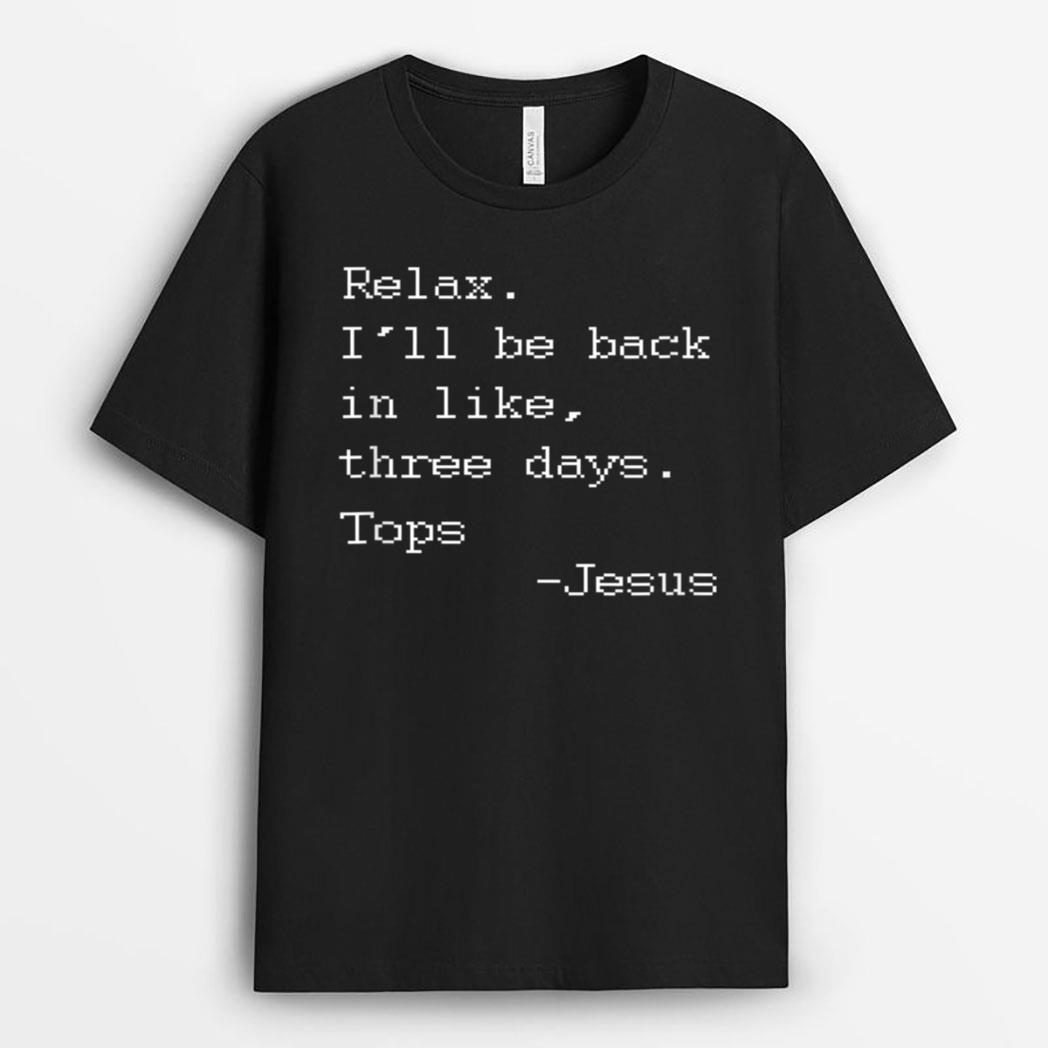 Funny Easter Quote Relax I'll Be Back in Like 3 Days -Jesus T-Shirt