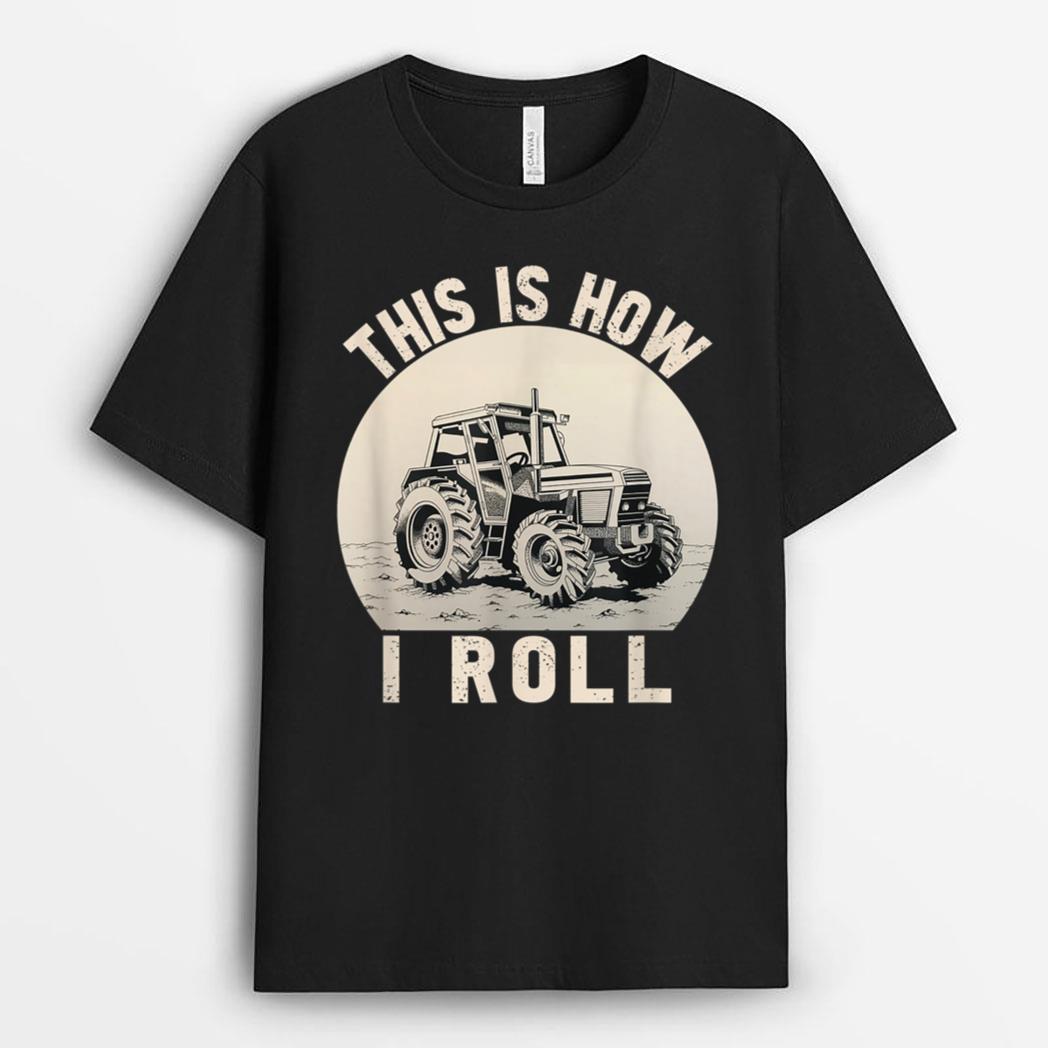 Funny Farming Saying, This Is How I Roll, Tractor Farmer T-Shirt