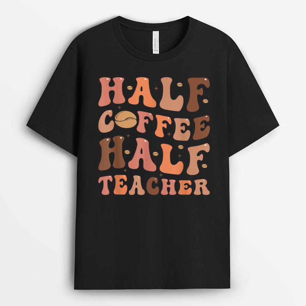 Funny Half Coffee Half Teacher Back To School Inspirational T-Shirt