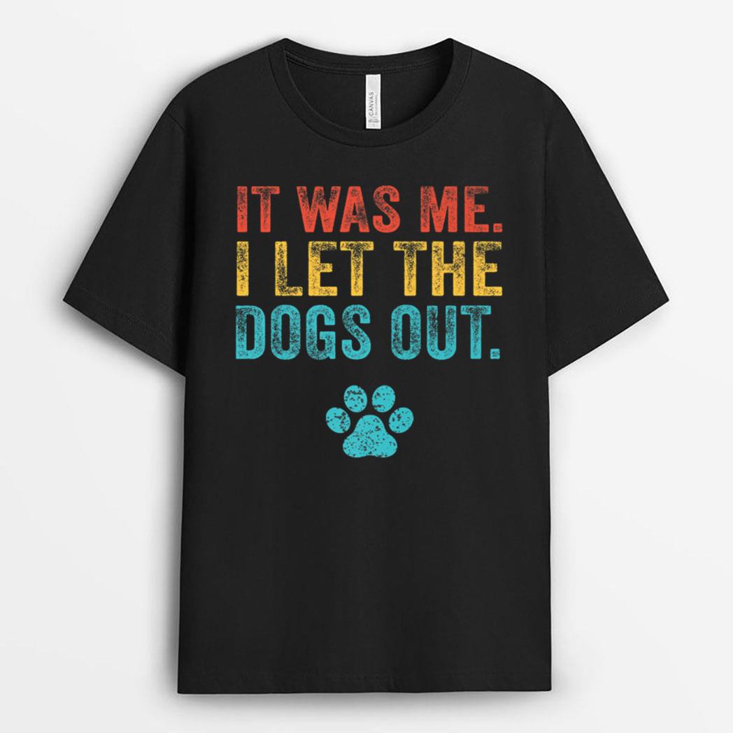 Funny It Was Me I Let The Dogs Out Vintage Retro Dog Lover T-Shirt
