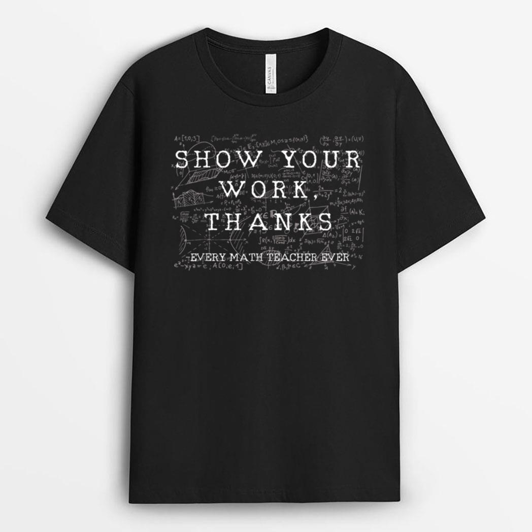 Funny Math Teacher show your work thanks Equation physics T-Shirt