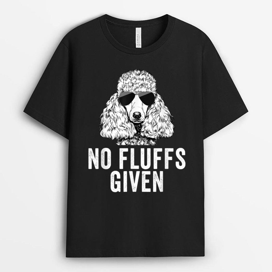 Funny No Fluffs Given Poodle Dog Mom Dad T-Shirt