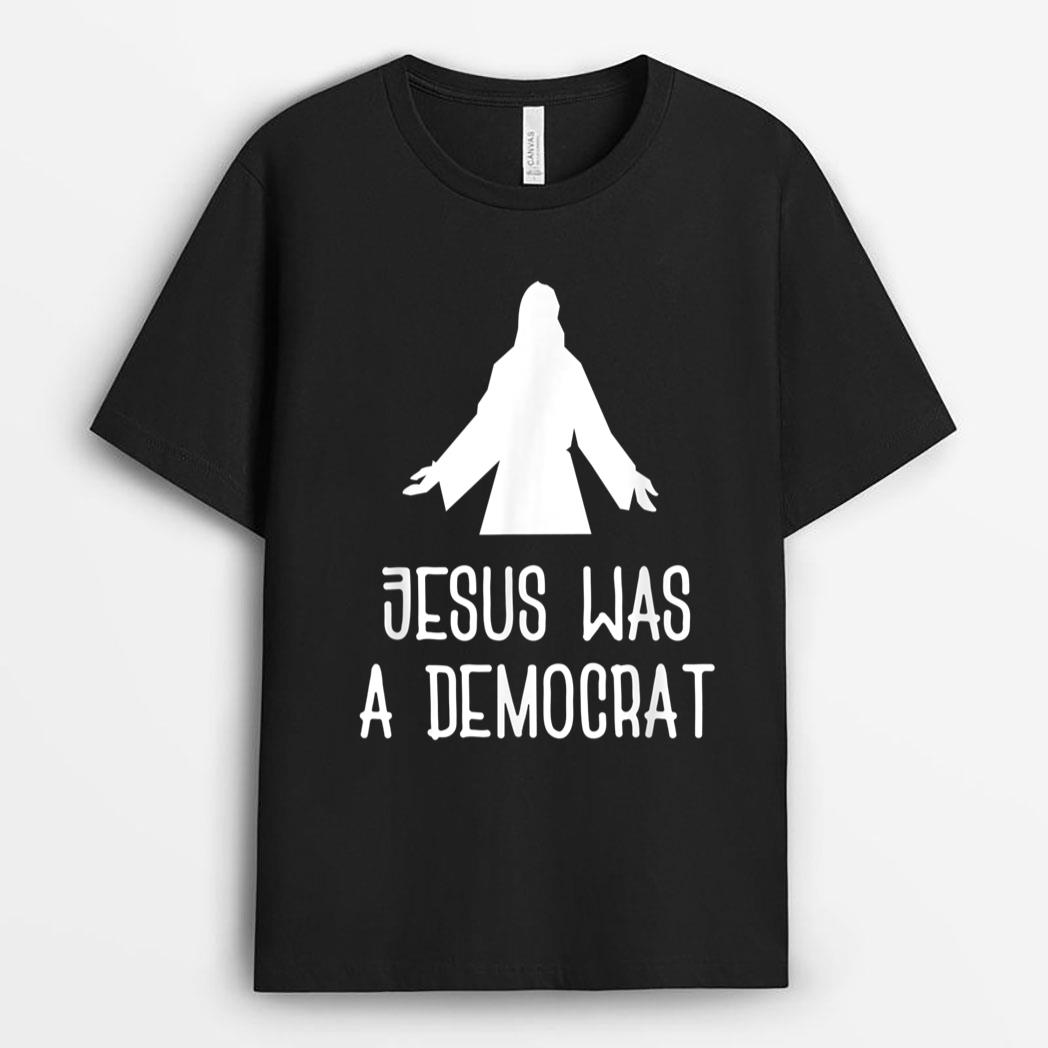 Funny Political  Jesus Was A Democrat T-Shirt