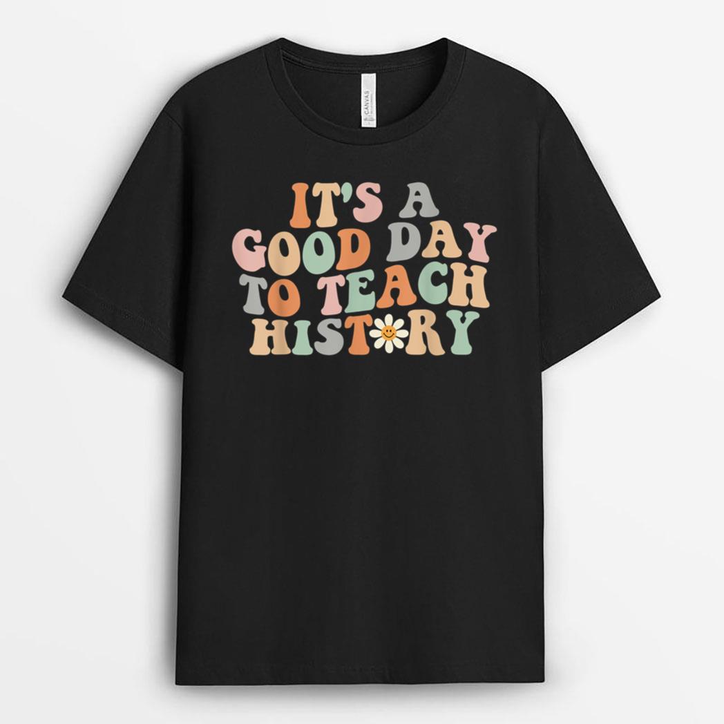Funny Retro Groovy It's A Good Day To Teach History Teacher T-Shirt