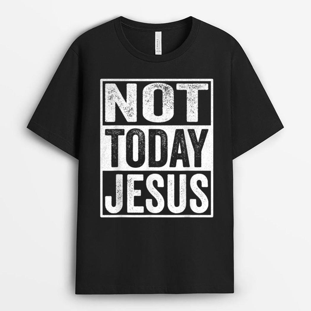 Funny Satanic Christian Atheist - Not Today Jesus T-Shirt