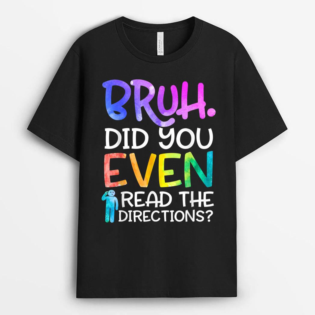 Funny Teacher Saying, Bruh Did You Even Read The Directions T-Shirt