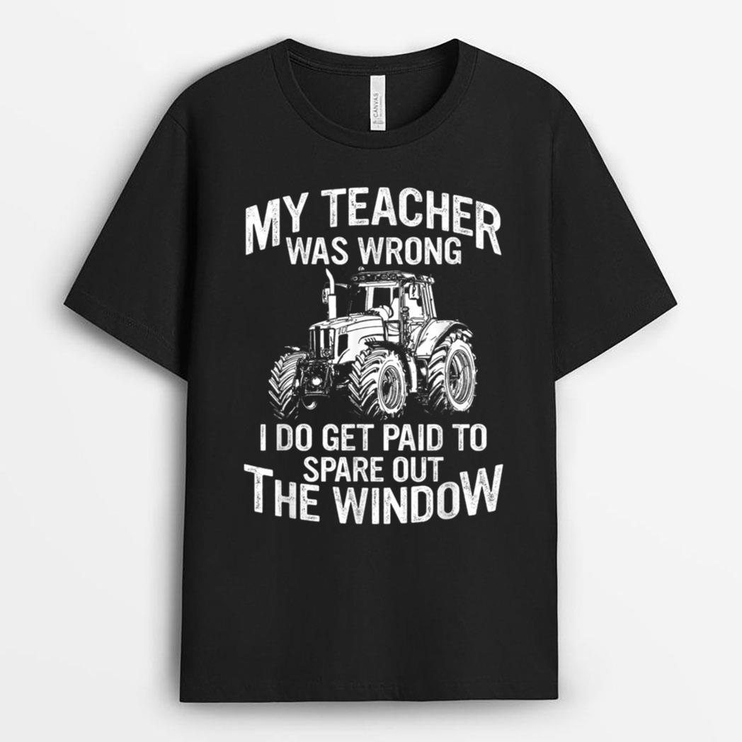 Funny Tractor s My Teacher Was Wrong Tractor Farmer T-Shirt