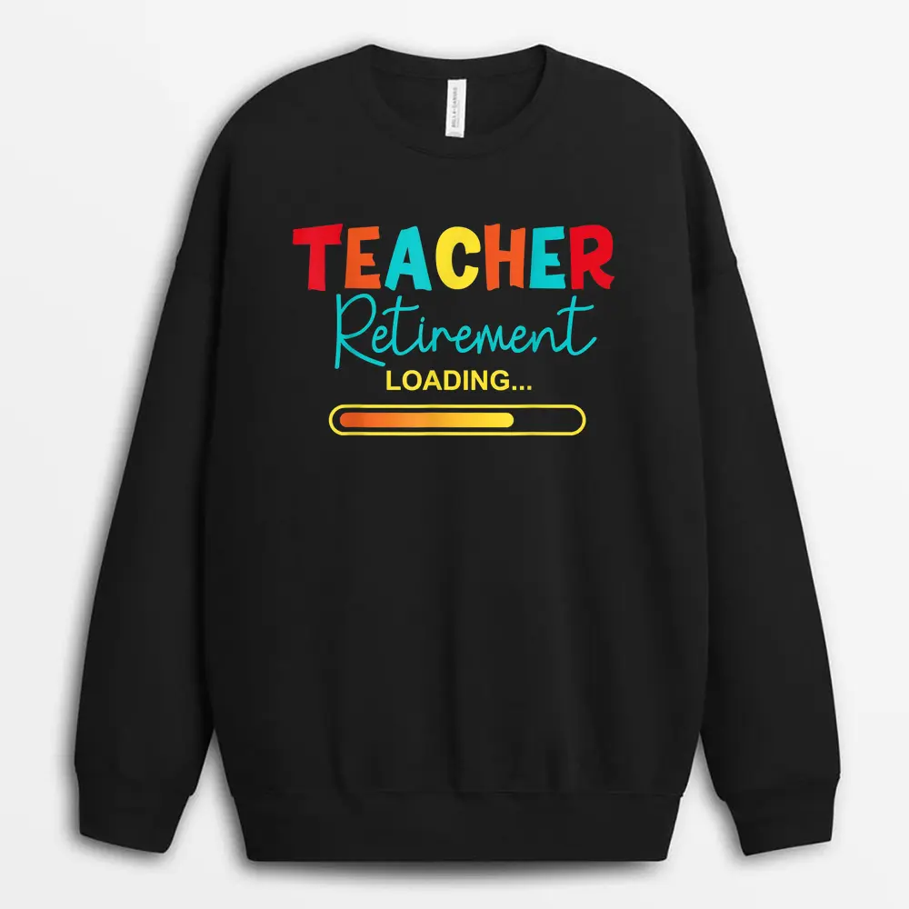 Funny Vintage Teacher Retirement Loading - Retired Teacher Sweatshirt - Black