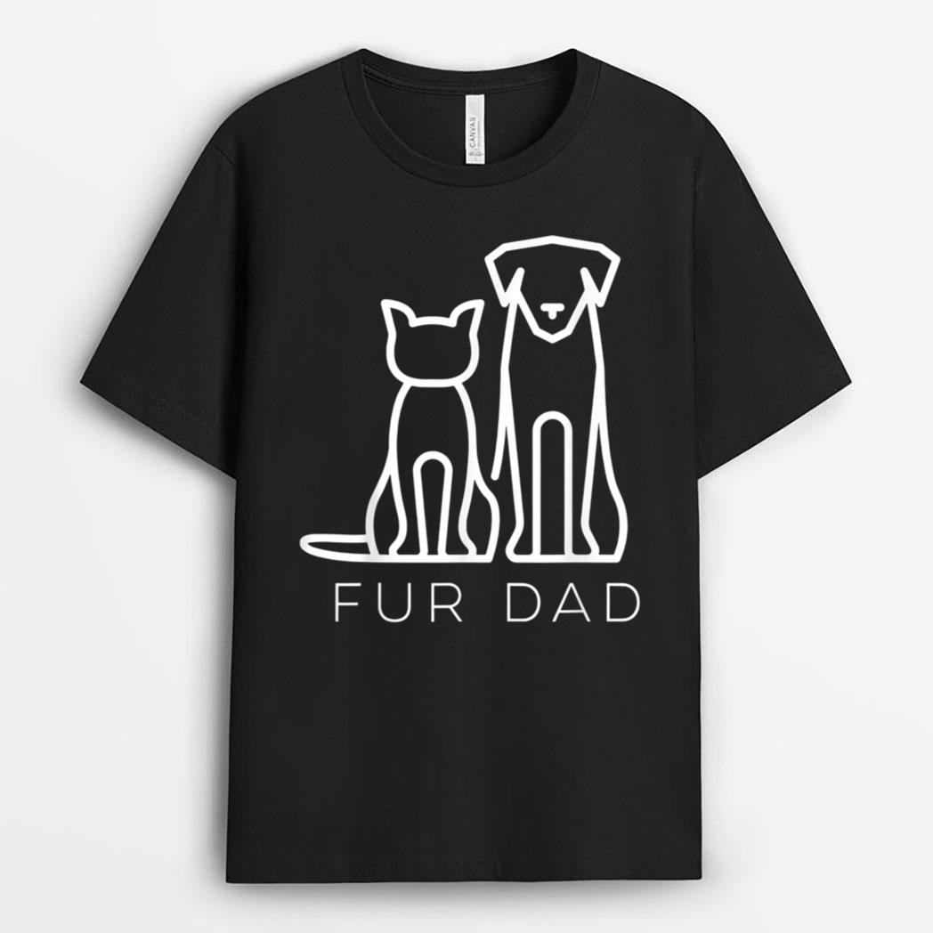 Fur Dad Pet Lover Cat Dog Daddy Husband Funny Fathers Day T-Shirt