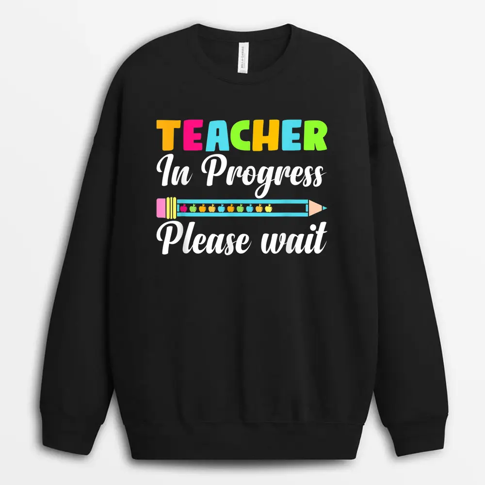 Future Teacher Cool Teacher In Progress Please Wait Sweatshirt - Black