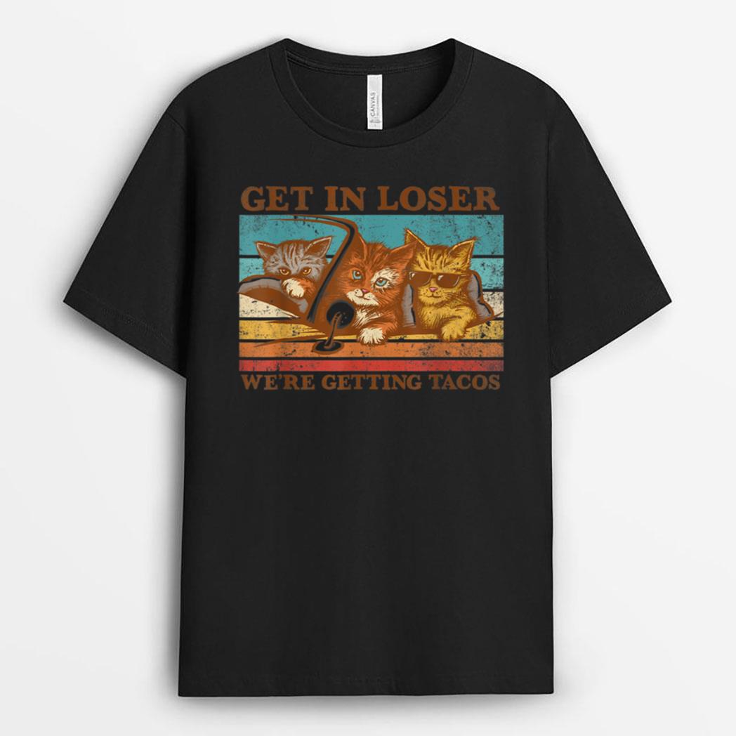 Get in Loser- We're Getting Tacos Retro Vintage Cat Lovers T-Shirt