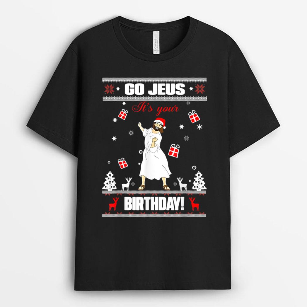 Go Jesus It's Your Birthday Funny Christmas - Ugly Christmas T-Shirt