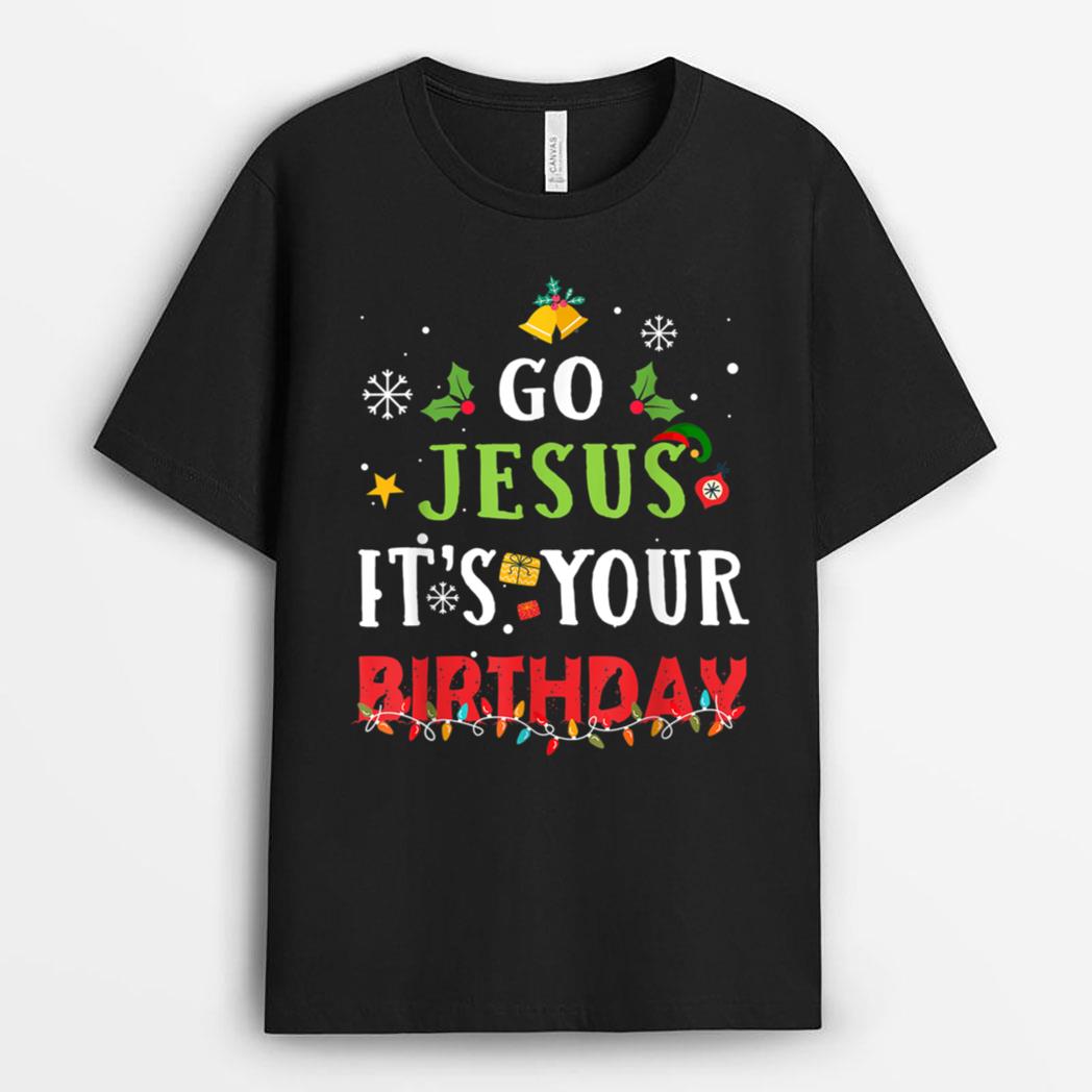 Go Jesus Its Your Birthday  Funny Christmas T-Shirt