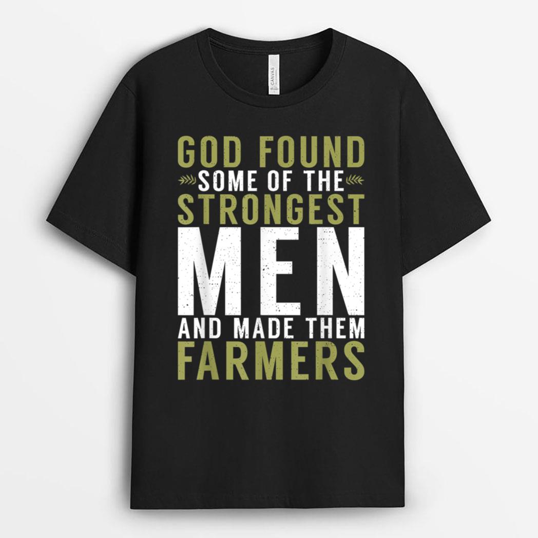 God found one of the strongest Men and made them Farmers T-Shirt