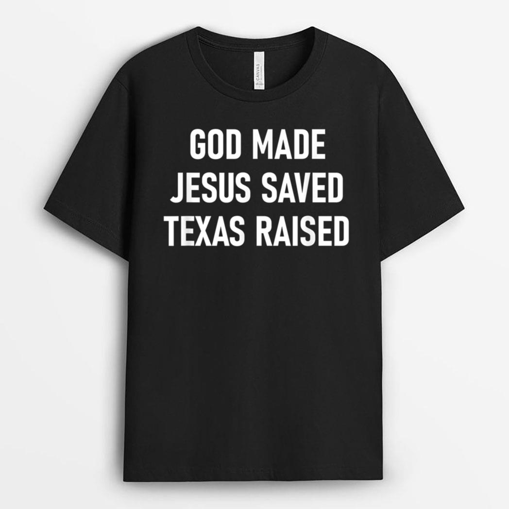 God Made, Jesus Saved, Texas Raised, Funny, Jokes, Sarcastic T-Shirt