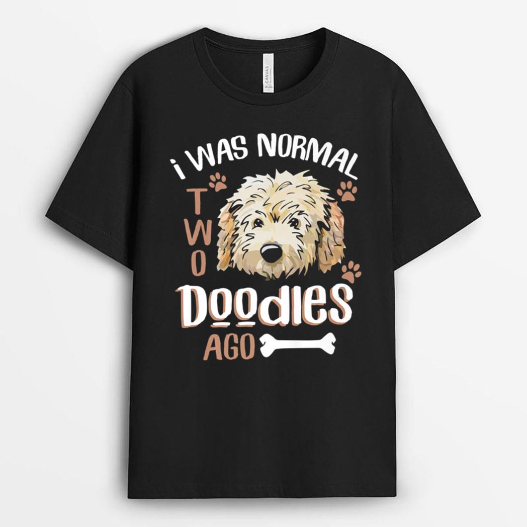 GoldenDoodle Dad I was Normal 2 Doodles Ago Dog Owner Gift T-Shirt