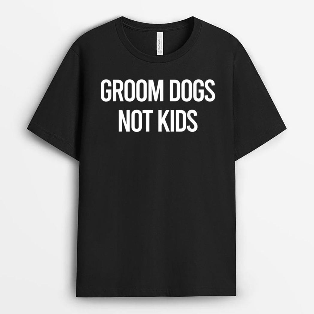 Groom Dogs Not Kids Apparel T-Shirt