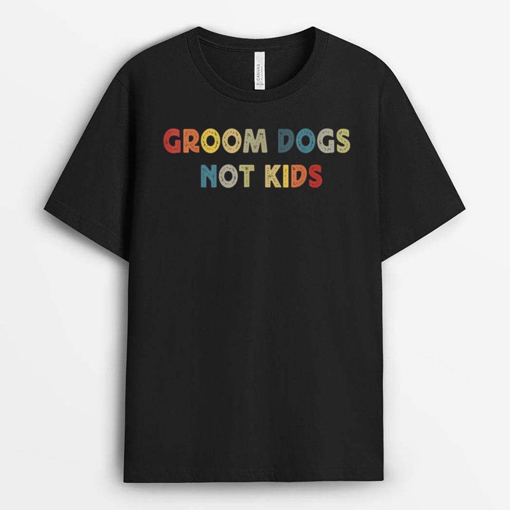 Groom Dogs Not Kids Funny Dog Groomer Pet Grooming Retro T-Shirt