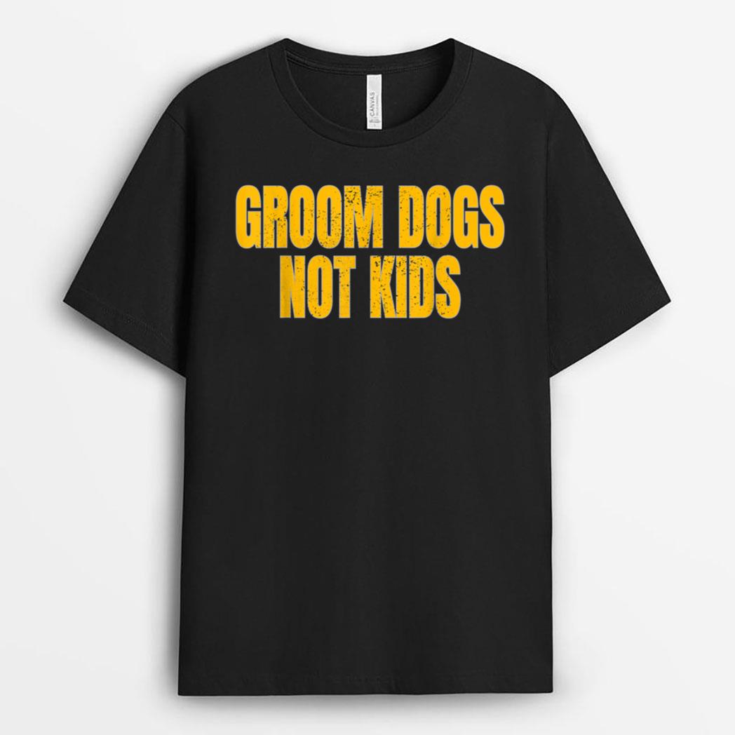 Groom Dogs Not Kids Funny Dogs T-Shirt