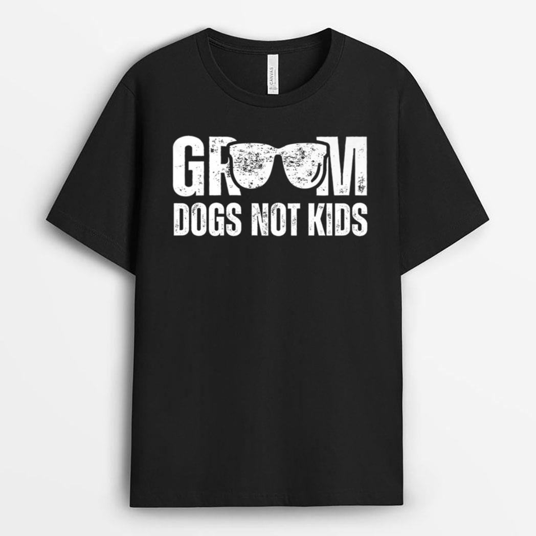 Groom Dogs Not Kids  Funny T-Shirt
