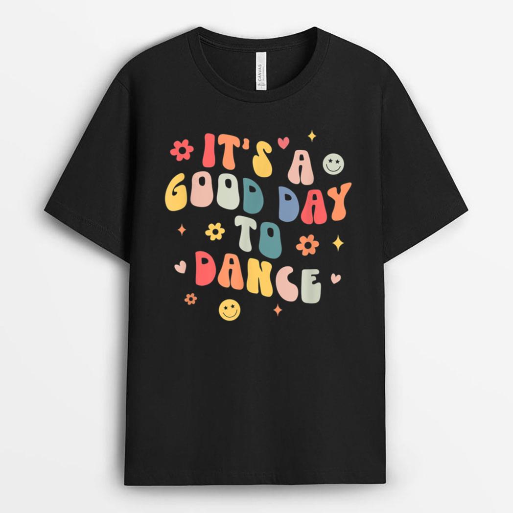 Groovy Its A Good Day To Dance Funny Dance Teacher Gift T-Shirt