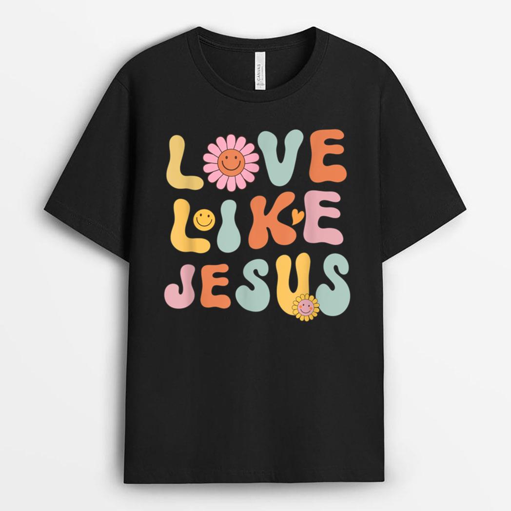 Groovy Love Like Jesus Religious God Christian Words On Back T-Shirt
