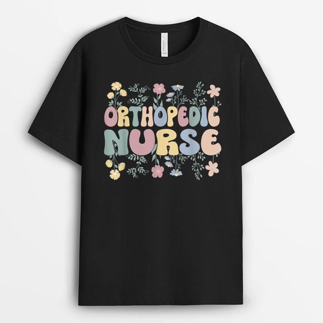 Groovy Orthopedic Nurse Flowers Ortho Nursing T-Shirt