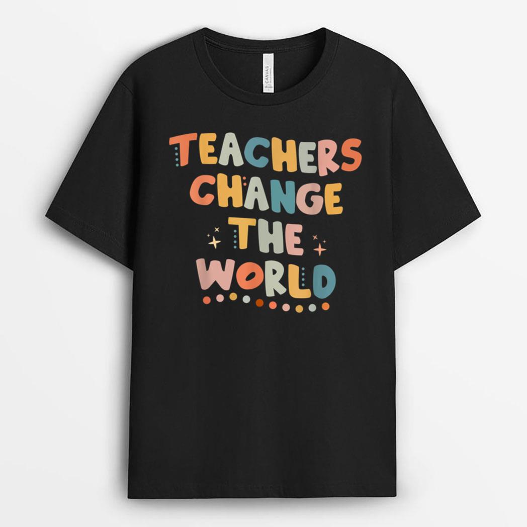 Groovy Teachers Change Your World Teacher Back To School T-Shirt