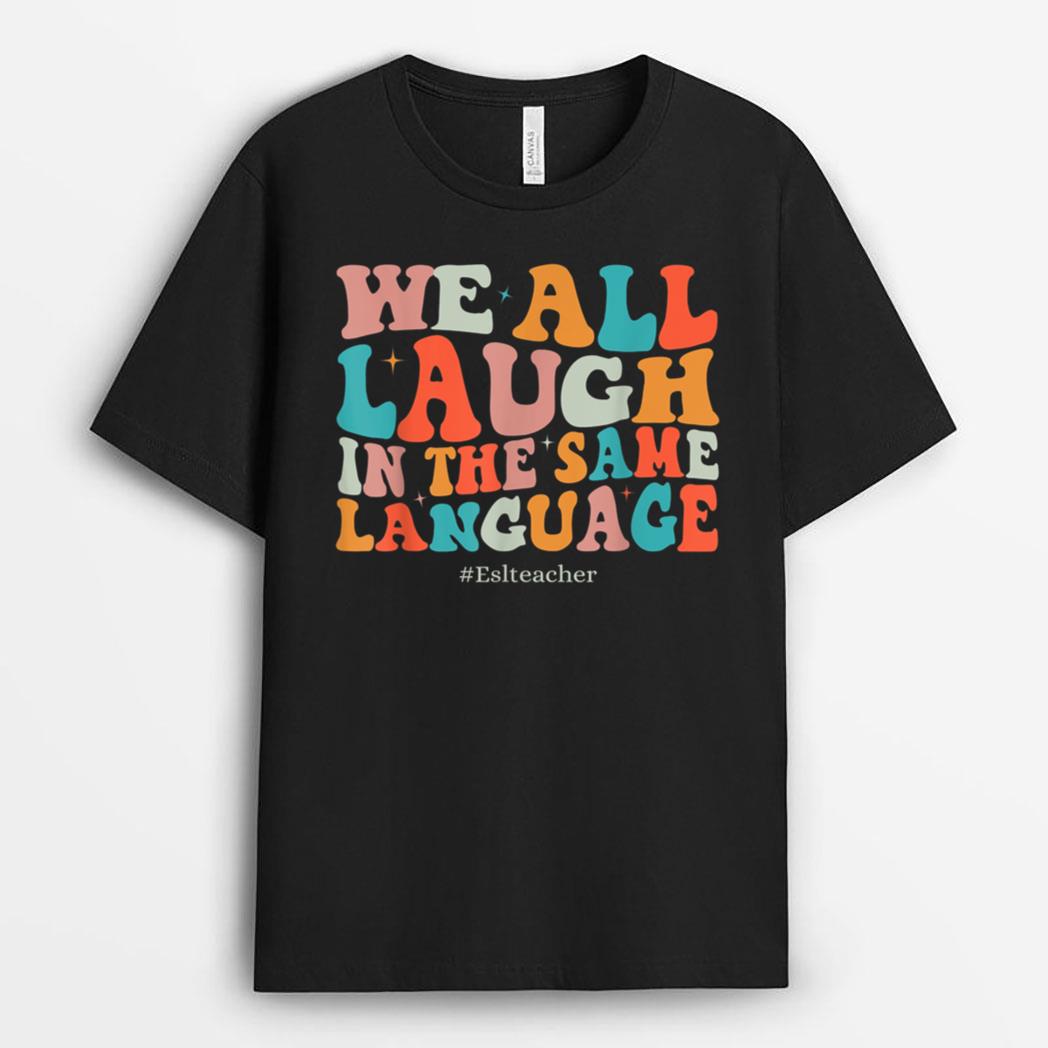 Groovy We All Laugh In The Same Language ESL Teachers T-Shirt