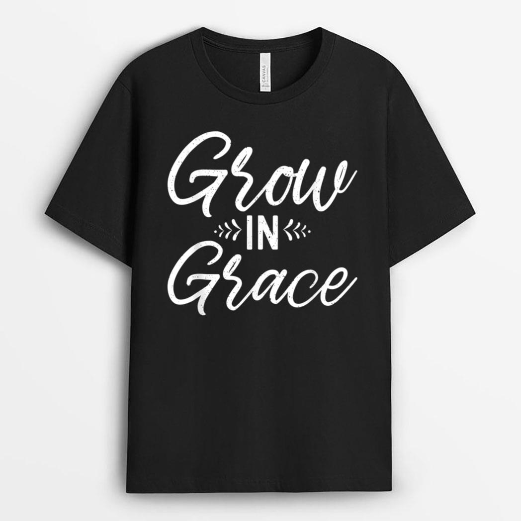 Grow in Grace Jesus God Religious T-Shirt