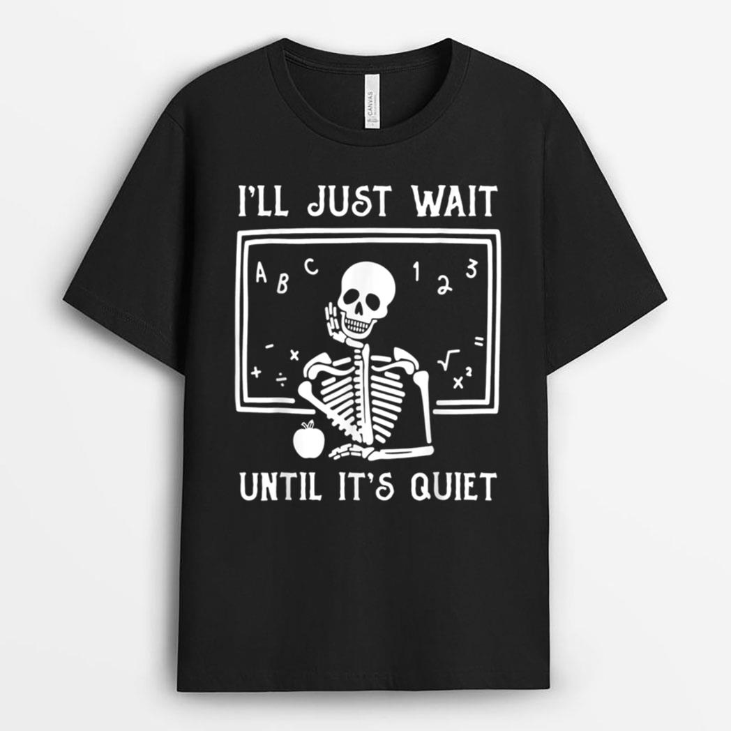 Halloween Teacher I'll Just Wait Until It's Quiet T-Shirt
