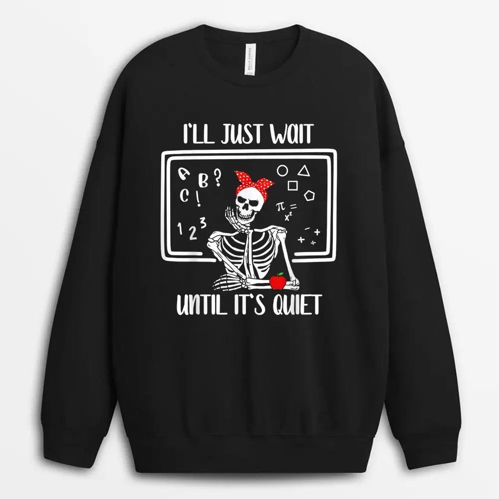 Halloween Teacher I'll Just Wait Until It's Quiet Women Sweatshirt - Black