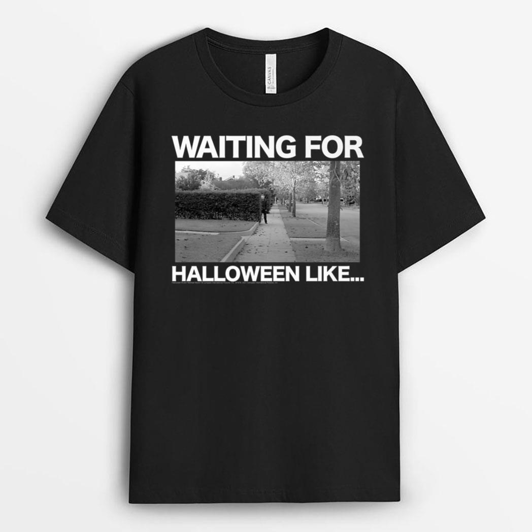 Halloween Waiting for Halloween Like... T-Shirt