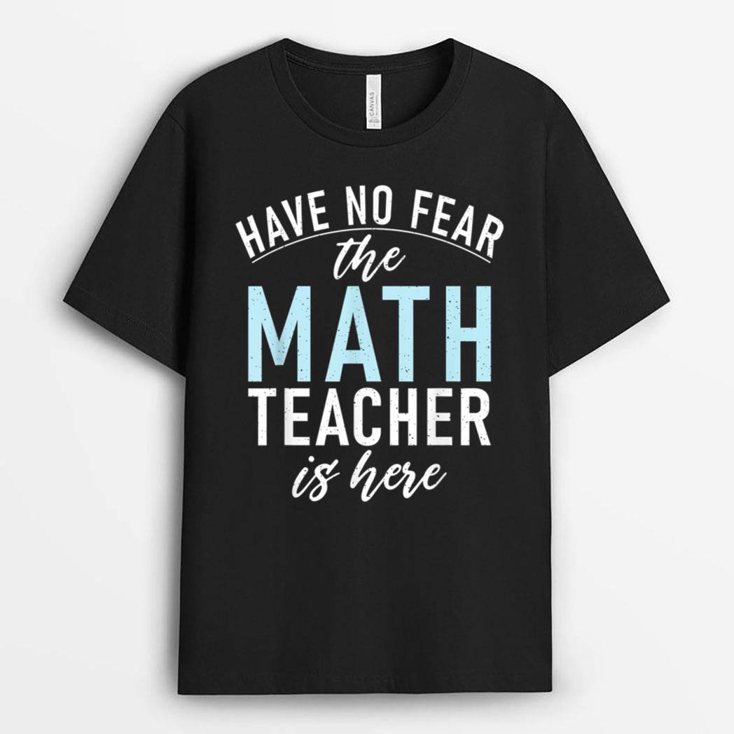 Have no Fear the Math Teacher is here School Teaching Math T-Shirt