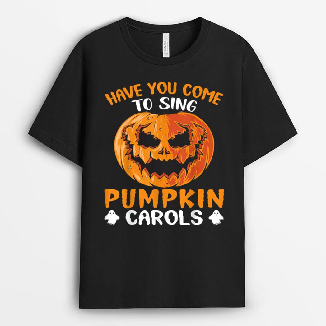 Have You Come To Sing Pumpkin Songs T-Shirt