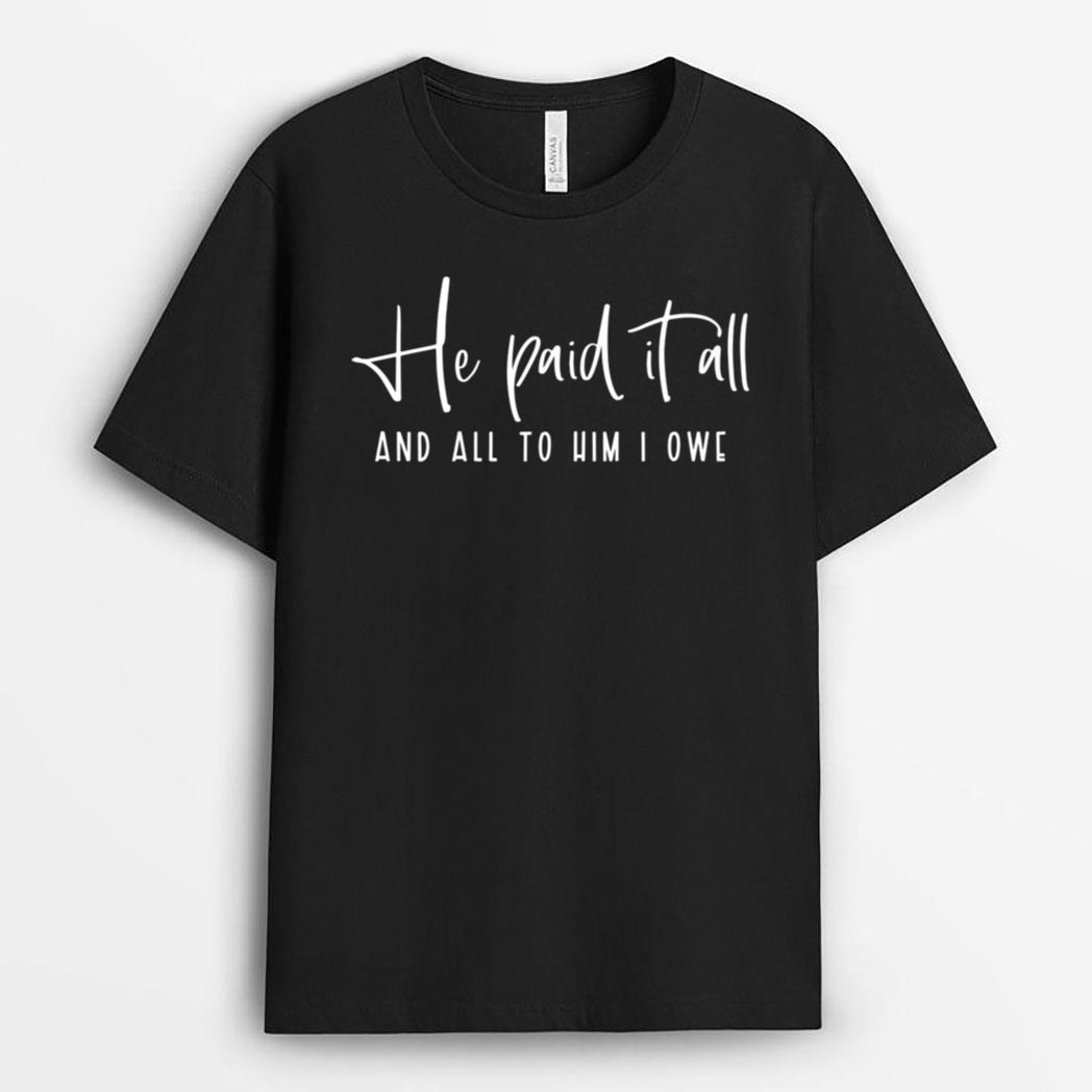 He Paid It All And All To Him I Owe Jesus Christian Easter T-Shirt