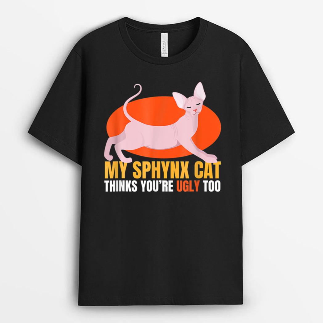 Hinks You Re Ugly Oo I Sphynx Cat Male Nude Cats T-Shirt