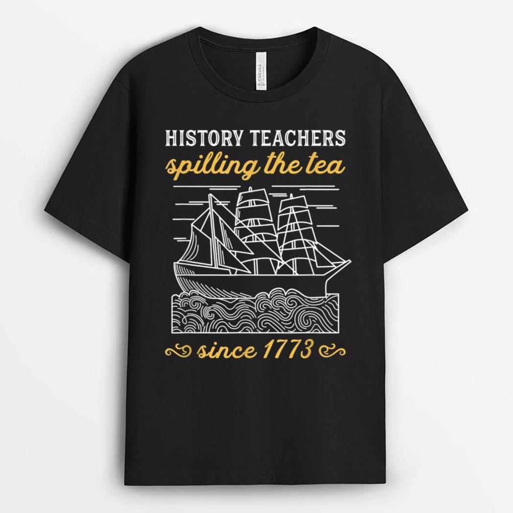 History Teacher Funny Saying  Spilling Tea Since 1773 Teach T-Shirt