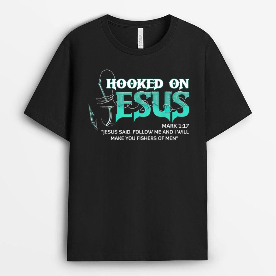 Hooked on Jesus Follow Me & I'll Make You Fishers T-Shirt