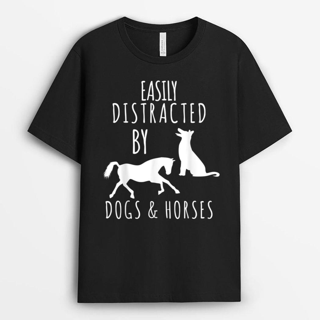 horse and dog lovers Easily Distracted By Dogs And Horses T-Shirt