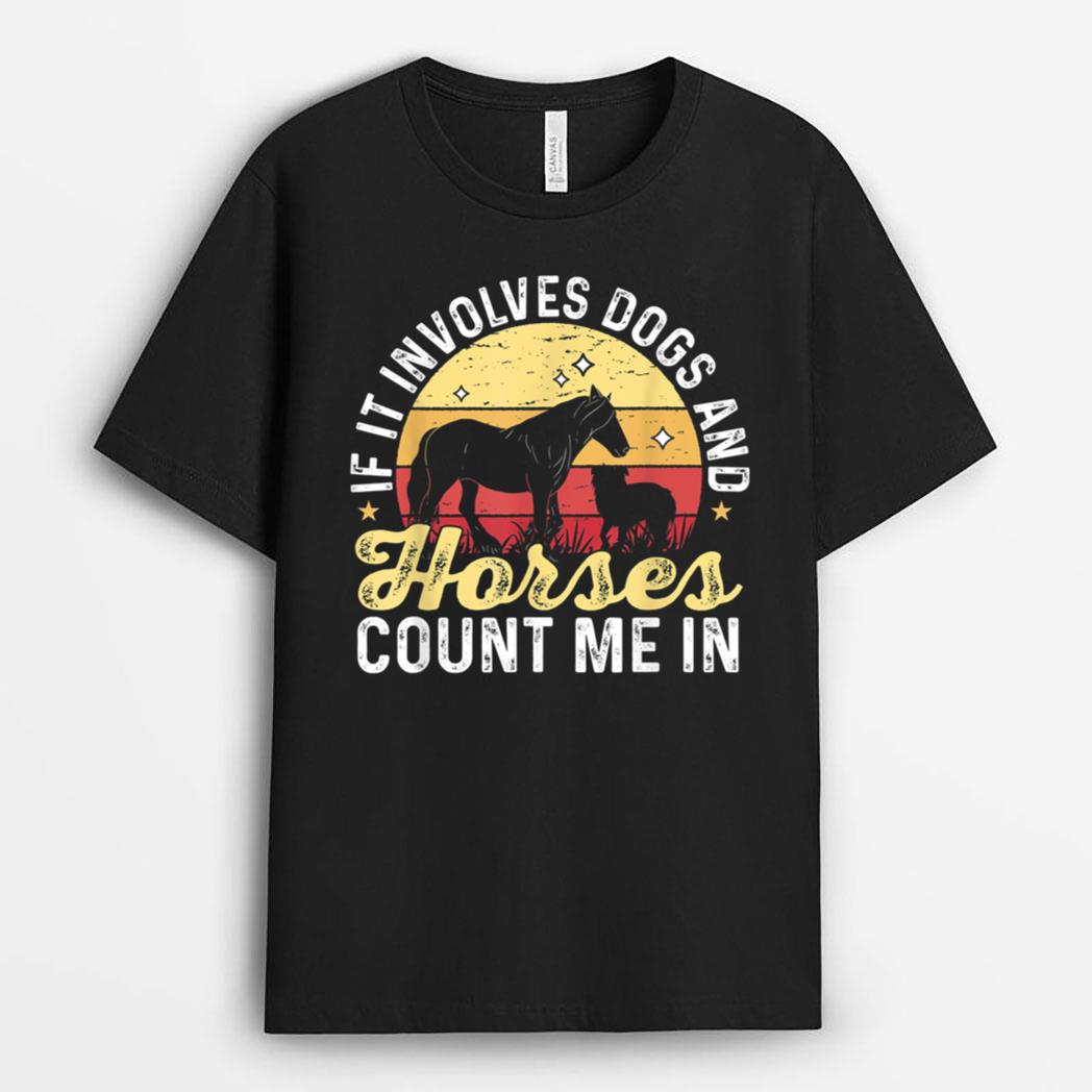Horse Dog If It Involves Dogs And Horses count me in T-Shirt