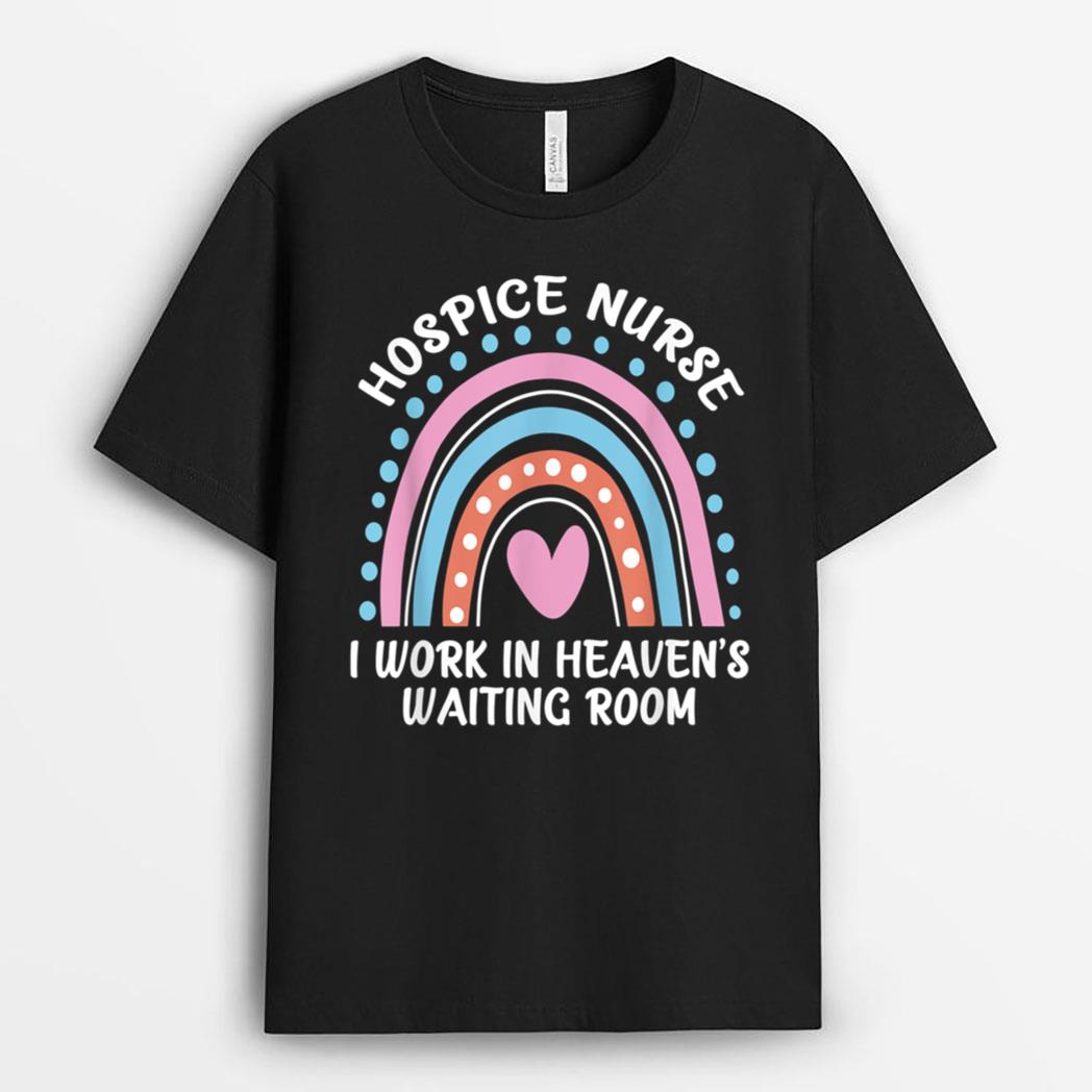 Hospice Nurse I Work In Heaven's Waiting Room Nursing Day T-Shirt