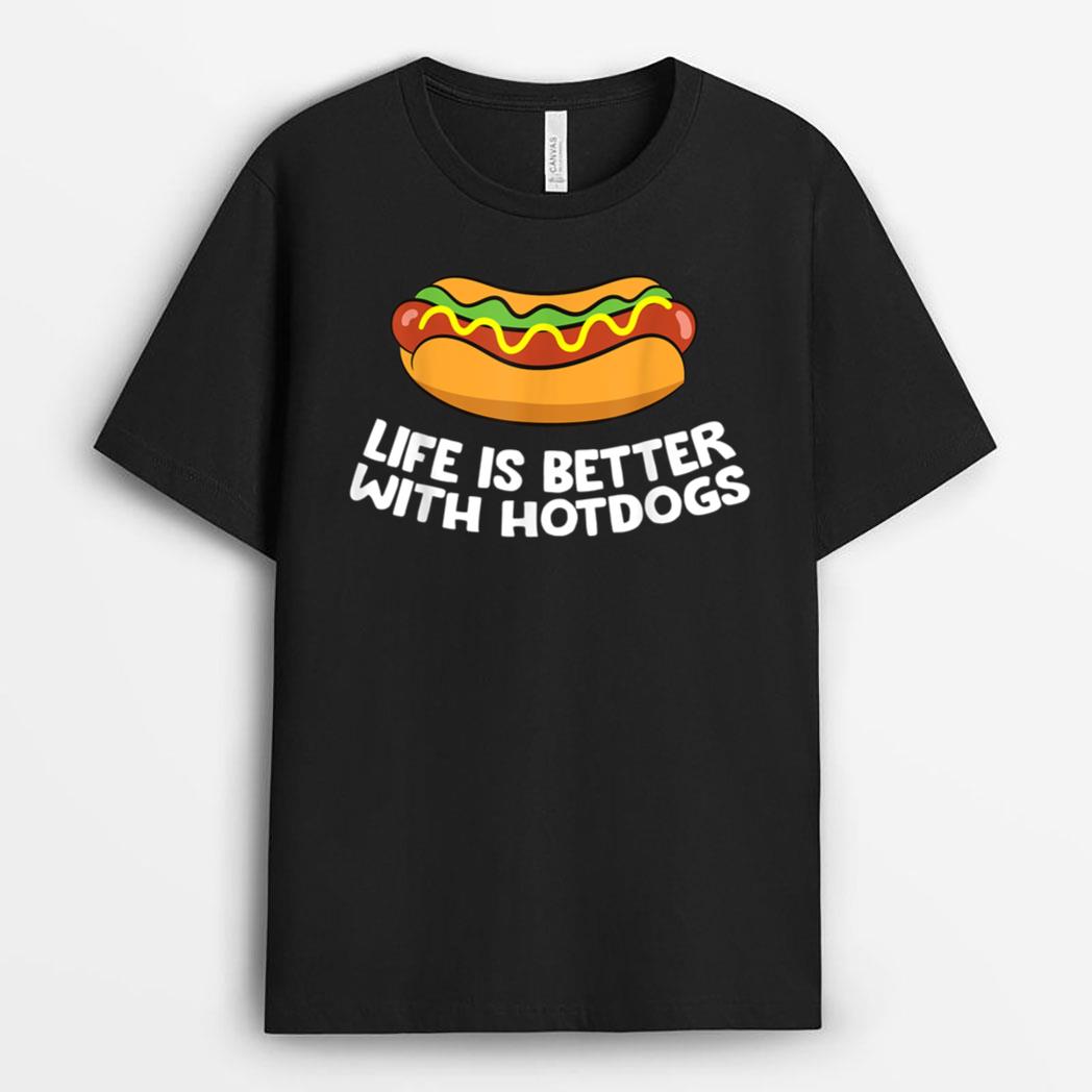 Hotdog Love Fast Food Life Is Better With Hotdogs T-Shirt