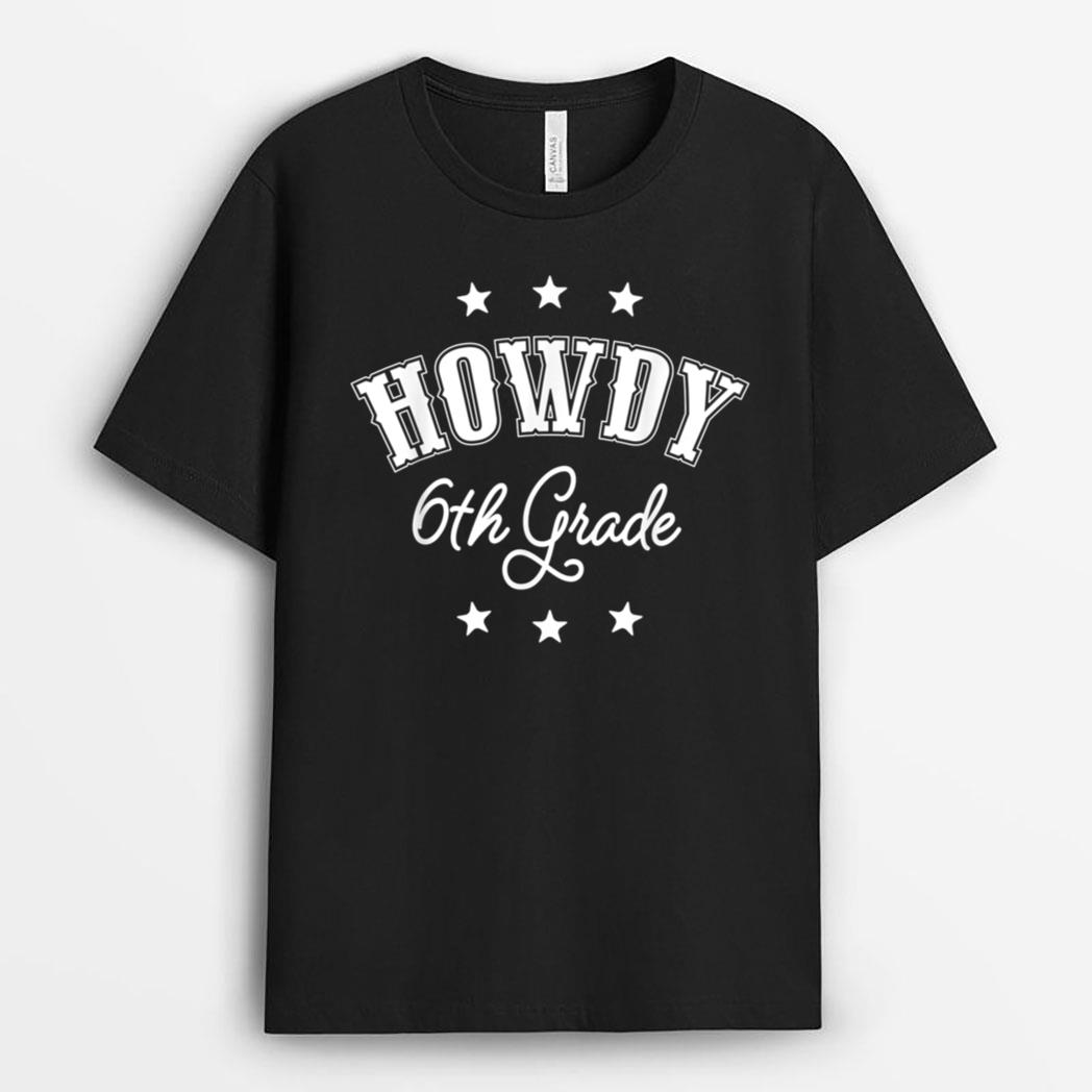 Howdy 6th Grade Teachers Kids Cowboy Cowgirl Back To School T-Shirt
