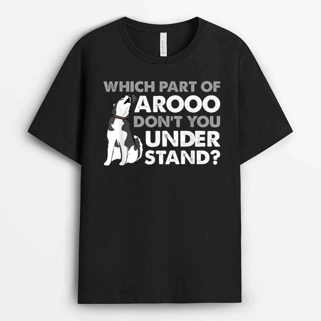 Husky Dog Funny Which Part Of Arooo Don't You Understand T-Shirt