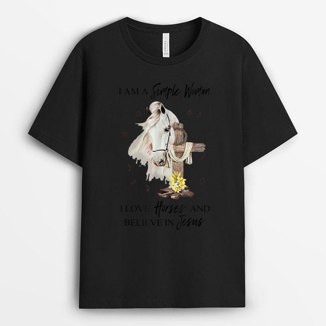I Am A Simple Woman I Love Horses And Believe In Jesus T-Shirt